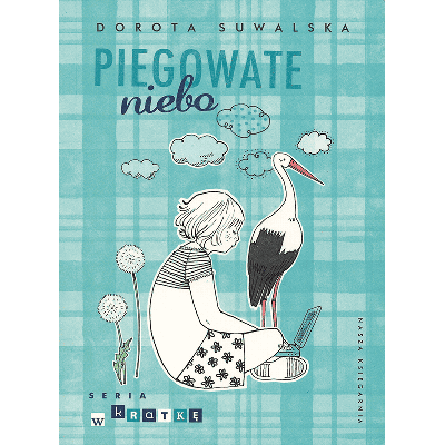 młodzież, nastolatka, edukacja ekologiczna, edukacja seksualna, bocian, książka rodzinna, książka familijna, dojrzewanie, książka o dojrzewaniu, powieść dla młodzieży, książka dla dziewcząt, książka dla nastolatek, edukacja przyrodnicza, humor, dziewczyna, seria dla nastolatek, seria w kratkę, perypetie, przygoda, przyroda, piegowate niebo, przeprowadzka, książka o zwierzętach