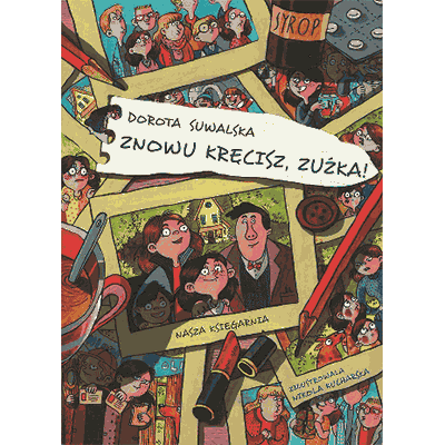 Znowu kręcisz, Zuźka, mikołajkowa seria, kobiecość, same nieszczęścia, zabawna książka, dla małych i dużych, dla wszystkich pokoleń, dla dzieci i dorosłych, obserwacje obyczajowe, psychika dziecka, literatura dla dzieci, świat dziecka