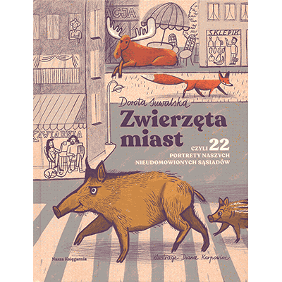 Zwierzęta miast czyli 22 portrety naszych nieudomowionych sąsiadów